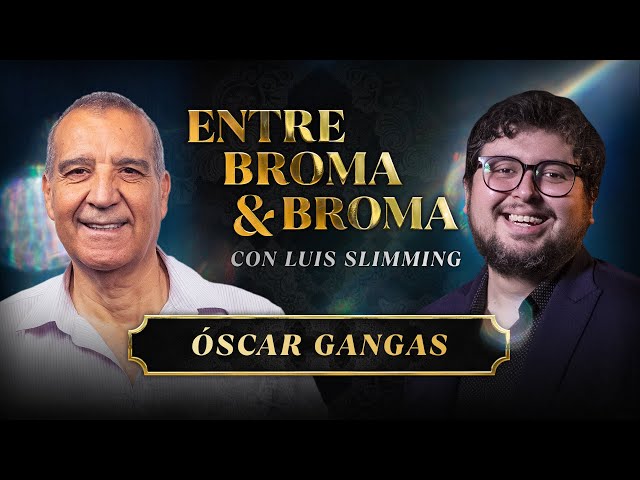 Entre Broma y Broma | Óscar Gangas