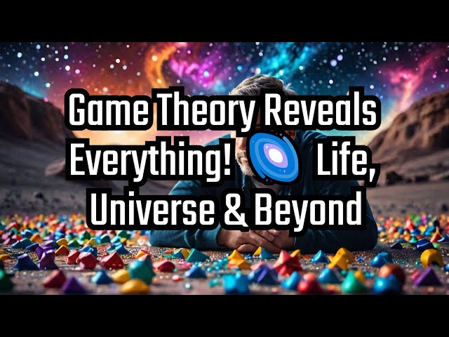 Game Theory  How It Reveals Life, The Universe, and Everything