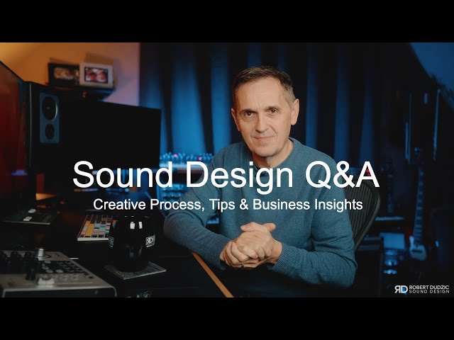 Sound Design Q&A: Creative Process, Tips & Business Insights