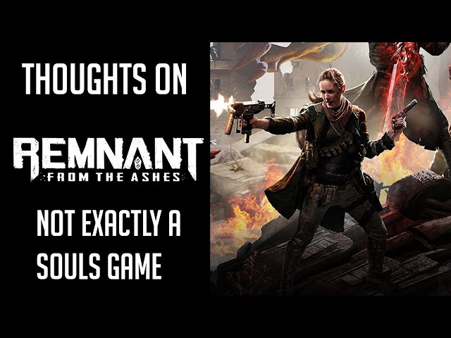 Remnant: From the Ashes | Not exactly a souls game | Thoughts on