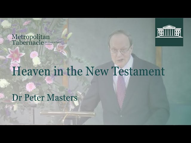 Heaven in the New Testament | Luke 23.43 | Dr Peter Masters