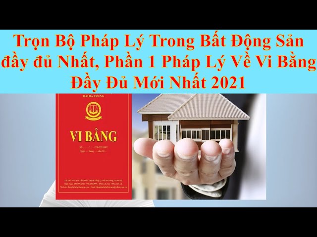 TRỌN BỘ PHÁP LÝ BẤT ĐỘNG SẢN ĐẦY ĐỦ, PHẦN 1; PHÁP LÝ VỀ VI BẰNG MỚI NHẤT