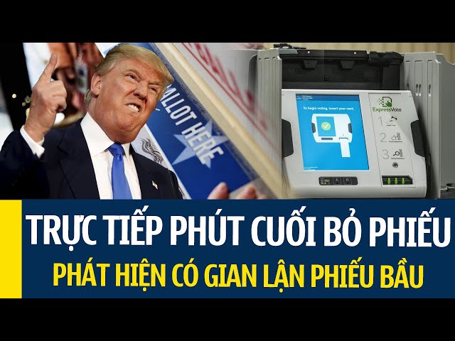 TRỰC TIẾP: Phút cuối bỏ phiếu, phát hiện gian lận phiếu bầu có hệ thống cho bà Harris