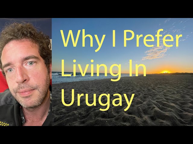 Some Reasons I Prefer Living In Uruguay To Old Country (Illinois, USSA)