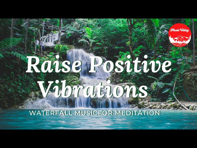 Raise Positive Vibrations | DEEP Healing Water Sounds Meditation | Calming Waterfall | MusicValley