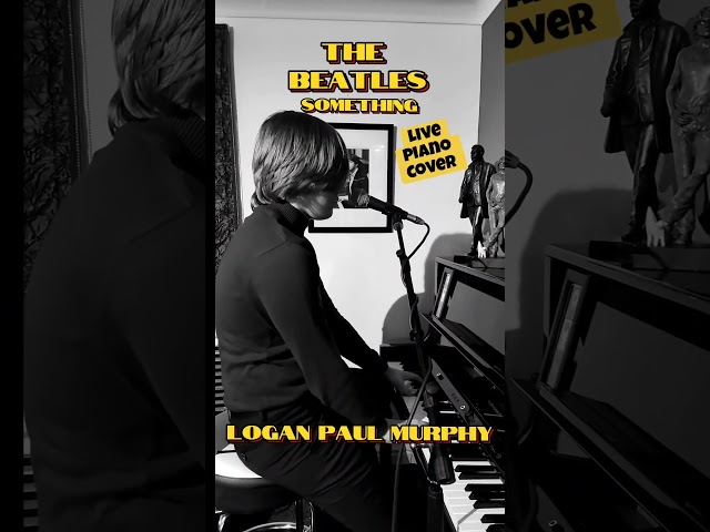 THE BEATLES "SOMETHING" LIVE PIANO COVER BY LOGAN PAUL MURPHY#thebeatles #livemusic #loganpaulmurphy