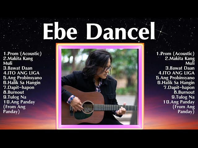 Ebe Dancel Greatest Hits ~ Top Songs 2024 Playlist