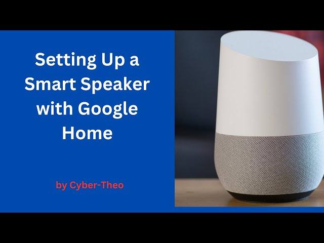 Setting Up a Smart Speaker with Google Home