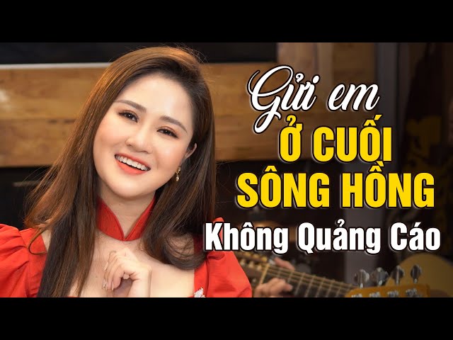 Gửi Em Ở Cuối Sông Hồng, Người Đi Xây Hồ Kẻ Gỗ - Tuyển Tập Nhạc Trữ Tình Quê Hương KHÔNG QUẢNG CÁO