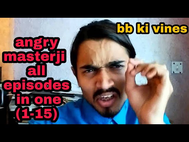 Angry masterji all episodes in one episode 1 to 15 , bb ki vines, bhuvan bam