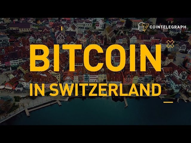 Bitcoin in Switzerland | Cointelegraph Documentary