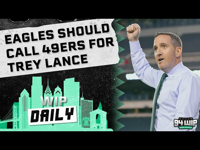 Eagles Should Trade For Trey Lance | WIP Daily