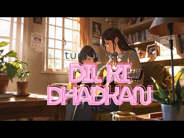 Tum hi mere dil ki Dhadkan LOFI song bast music new lofi songs T series LOFI song