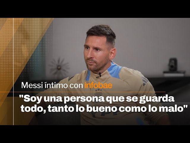 "Soy una persona que se guarda todo, tanto lo bueno como lo malo" | Messi íntimo con Infobae