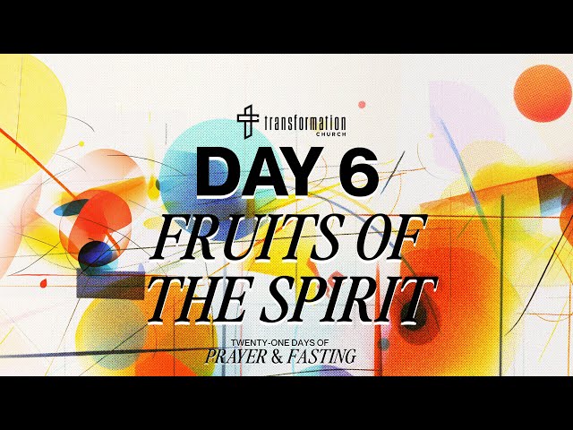 Day 6: Fruits Of The Spirit | 21 Days of Prayer and Fasting