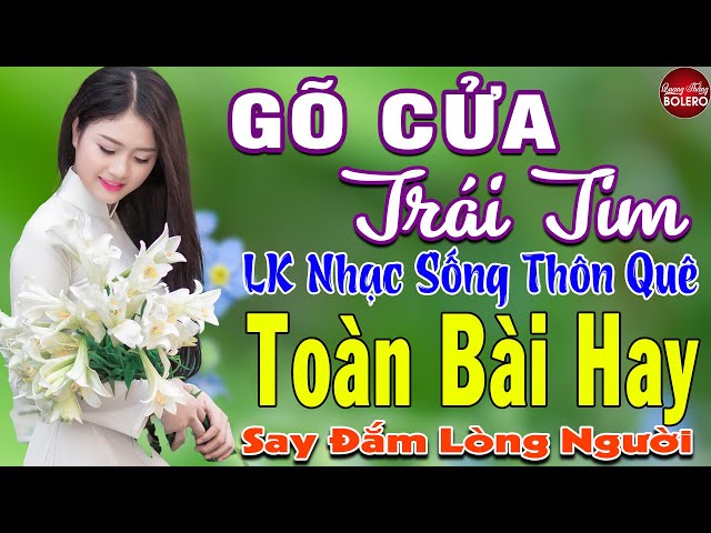 GÕ CỬA TRÁI TIM ➤ MAI TIẾN ĐẠT ➤ LK Nhạc Sống Thôn Quê Toàn Bài Hay KHÔNG QUẢNG CÁO NGỌT LỊM TIM