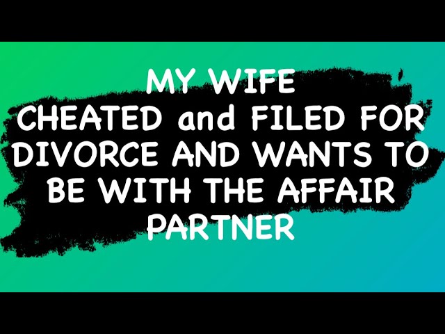 MY WIFE CHEATED and FILED FOR DIVORCE AND WANTS TO BE WITH THE AFFAIR PARTNER #aita #redditstroies