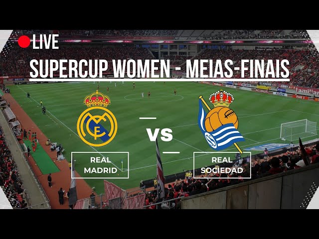 🔴LIVE🔴 | 🔥 Real Madrid vs Real Sociedad - Supercup Women Semi-Finals | Full Match Highlights 🔥