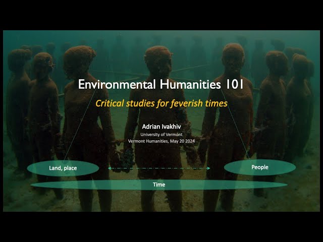 NWPL VT Humanities Council: Enviromental Humanities 101:Critical Studies for Feverish Times