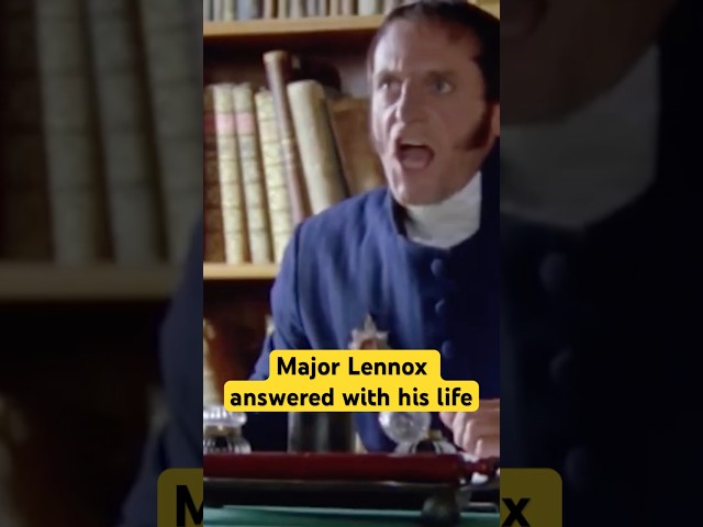 Major Lennox answered with his life! The iconic line from the great TV series Sharpe!