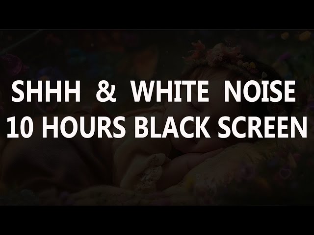 Shhh Noise for Baby Sleep 🍼 10 Hours White Noise for Deep Relaxation 🍼 Soothing Black Screen