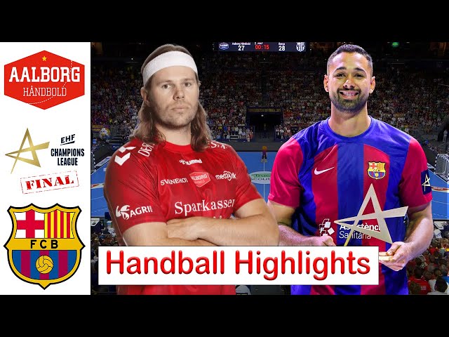 Aalborg håndbold Vs Barca Handball Highlights Final EHF Champions league 2024