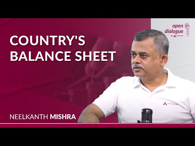 A Country’s Balance Sheet Explained | Neelkanth Mishra | Open Dialogue