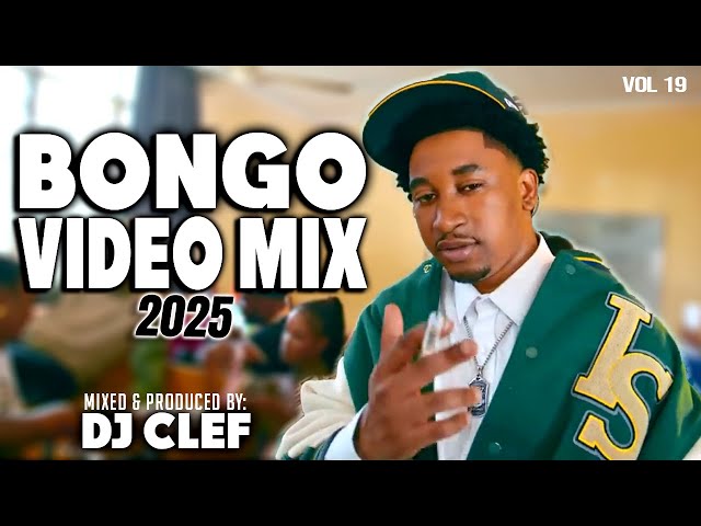 BONGO VIDEO MIX 2025 VOL 19 - DJ CLEF FT JAY MELODY, MARIOO, PHINA, MBOSSO, ALI KIBA, HARMONIZE