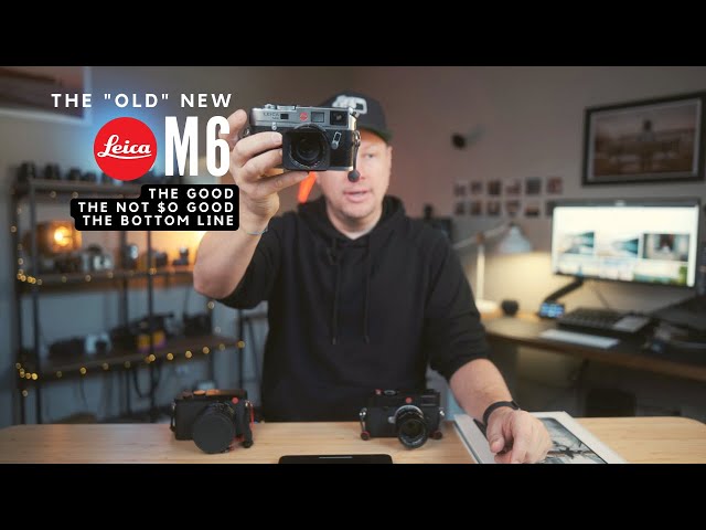 The old NEW Leica M6 - The Good, The Bad and The Bottom Line