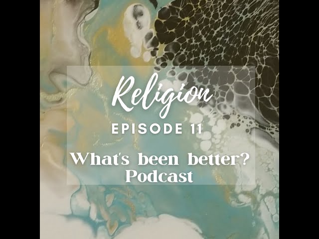 Ep. 11: Religion | #whatsbeenbetterpodcast