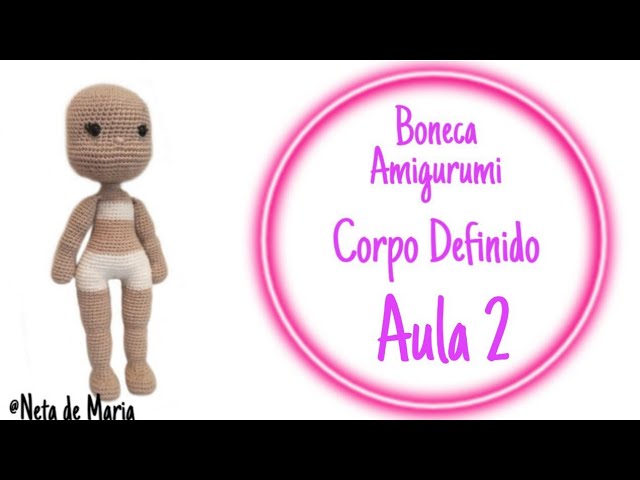 Amigurumi - Corpo Definido Boneca - Aula 2/3 (Neta de Maria)