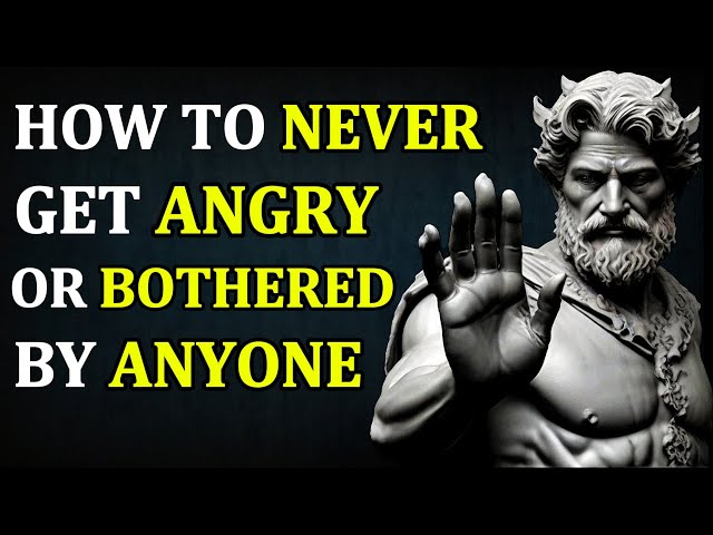 How To Never Get Angry or Bothered By Anyone | Stoicism