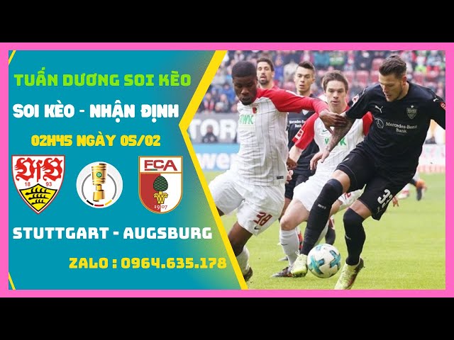 Soi Kèo Stuttgart vs Augsburg, 02h45 Ngày 5/2 Khó Cho Chủ Nhà | Cúp QG Đức | Tuan Duong Soi Keo