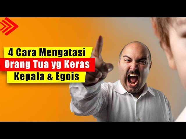 4 cara mengatasi orang tua yang keras kepala egois dan gampang marah