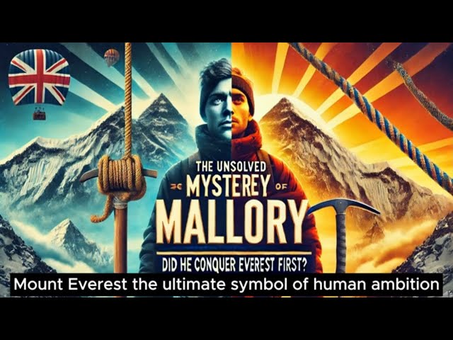 George Mallory's  Unsolved Mystery : Did He Conquer Everest First?