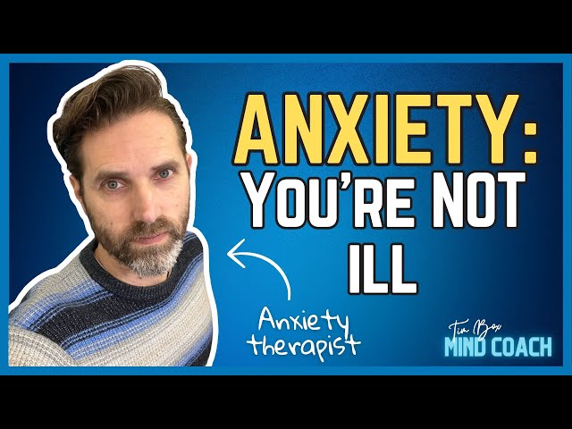 You're Anxious, But You're Not Ill | Why We Shouldn't Treat anxiety As An Illness