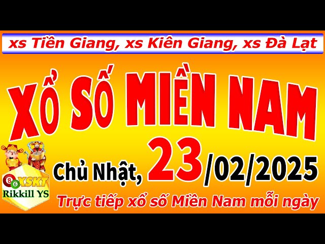 Trực tiếp xổ số MIỀN NAM hôm nay ngày 23/2/2025 (xs Tiền Giang, xs Kiên Giang, xs Đà Lạt)