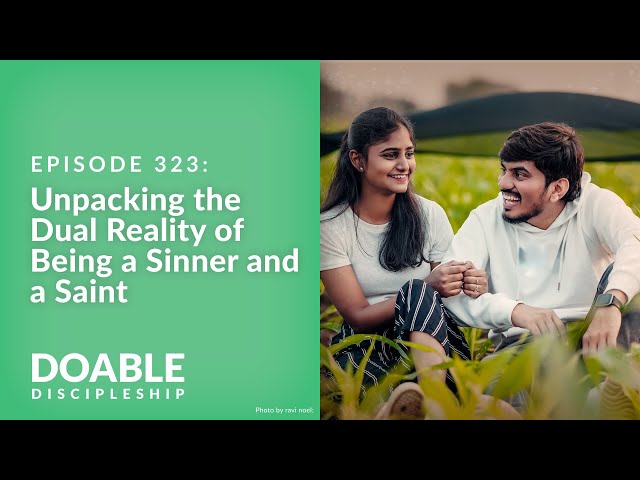 Episode 323: Unpacking the Dual Reality of Being a Sinner and a Saint