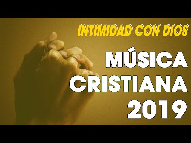 MÚSICA CRISTIANA  PARA INICIAR EL DIA BENDECIDO 2019 | HERMOSA ALABANZA | EN ADORACIÓN A DIOS