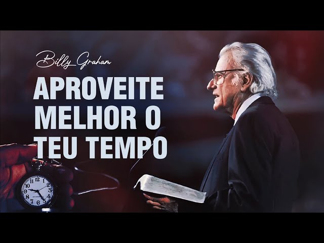 O TEMPO É CURTO; FAÇA O MELHOR USO DO SEU TEMPO - BILLY GRAHAM EM PORTUGUÊS (INÉDITO)