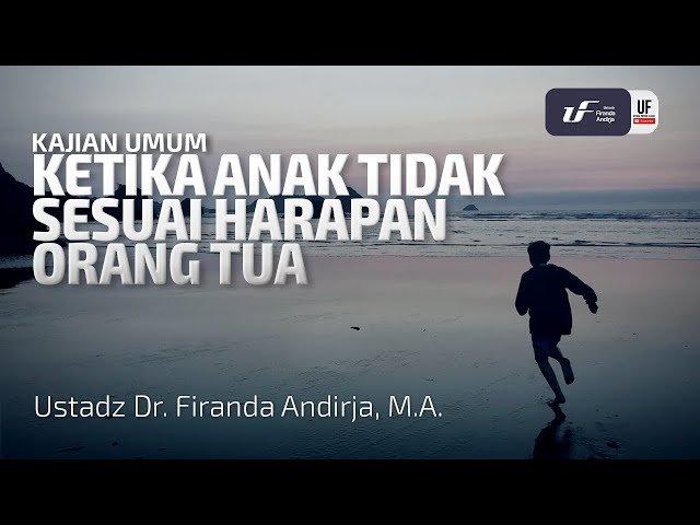 Ketika Anak Tidak Sesuai Harapan Orang Tua - Ustadz Dr. Firanda Andirja Lc, M.A.