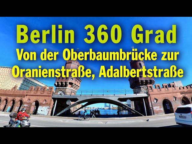 Berlin 360 Grad: Oberbaumbrücke, Oberbaumstraße, Skalitzer Straße, Oranienstraße, Adalbertstraße