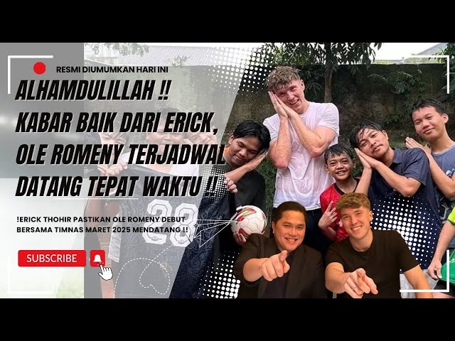 ALHAMDULILLAH!! KABAR BAIK DARI ERICK THOHIR, OLE ROMENY TERJADWAL DATANG TEPAT WAKTU