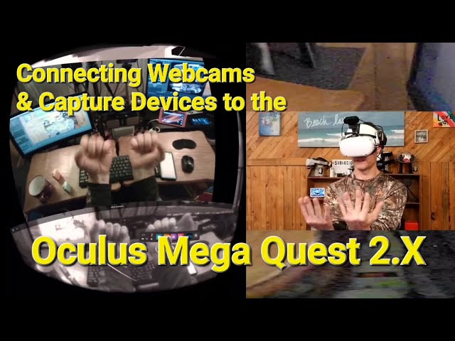 Connecting Webcams & Capture Devices to the Oculus Mega Quest 2.X: Latency, Other Issues & Fixes