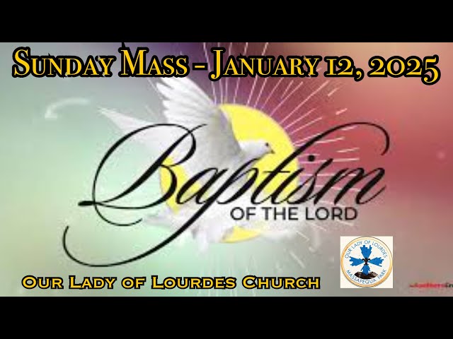 Sunday Mass - Baptism_Lord - Msgr. Jim Lisante, Pastor, Our Lady of Lourdes Church.