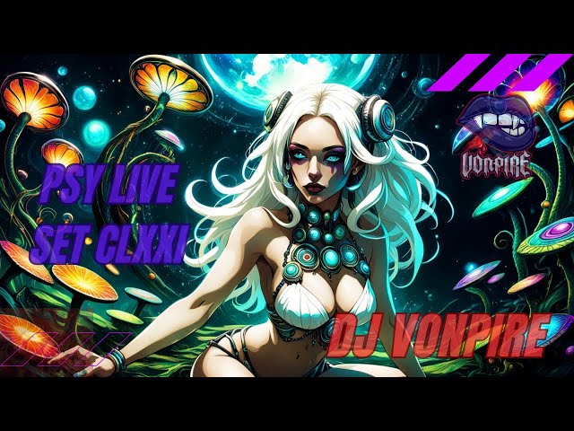 DJ Vonpire - Live PSYTRANCE Set CLXXI