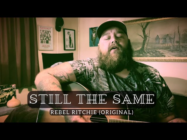 Still The Same - Rebel Ritchie (Original Song)