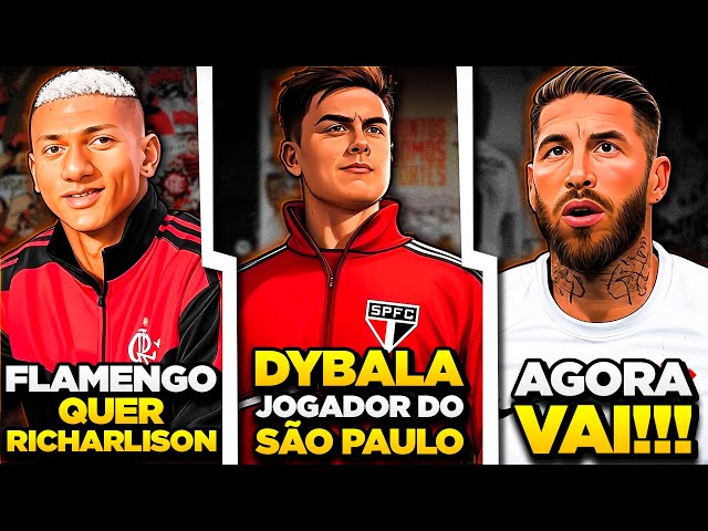 DYBALA JOGADOR DO SÃO PAULO | RICHARLISON NO FLAMENGO | Sergio Ramos no Timão - Mercado da Bola