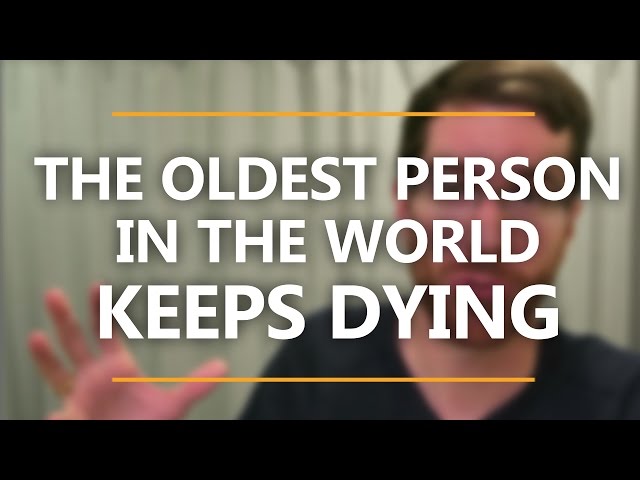 The Oldest Person in the World Keeps Dying | Abstract and Concrete