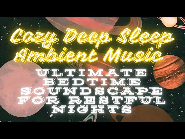 Cozy Deep Sleep Ambient Music|Ultimate Bedtime Soundscape for Restful Nights 𝚋𝚢 cocolemonpie3.14